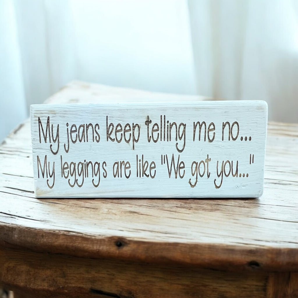 My Jeans Keep Telling Me No... Shelf Sitter Sign