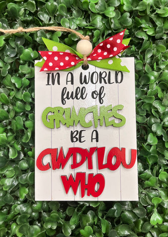 "In a World full of Grinches, Be a Cindy Lou Who" Christmas Ornament