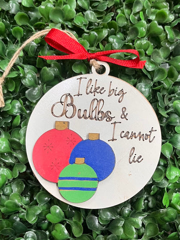 "I Like Big Bulbs and I Cannot Lie" Christmas Ornament