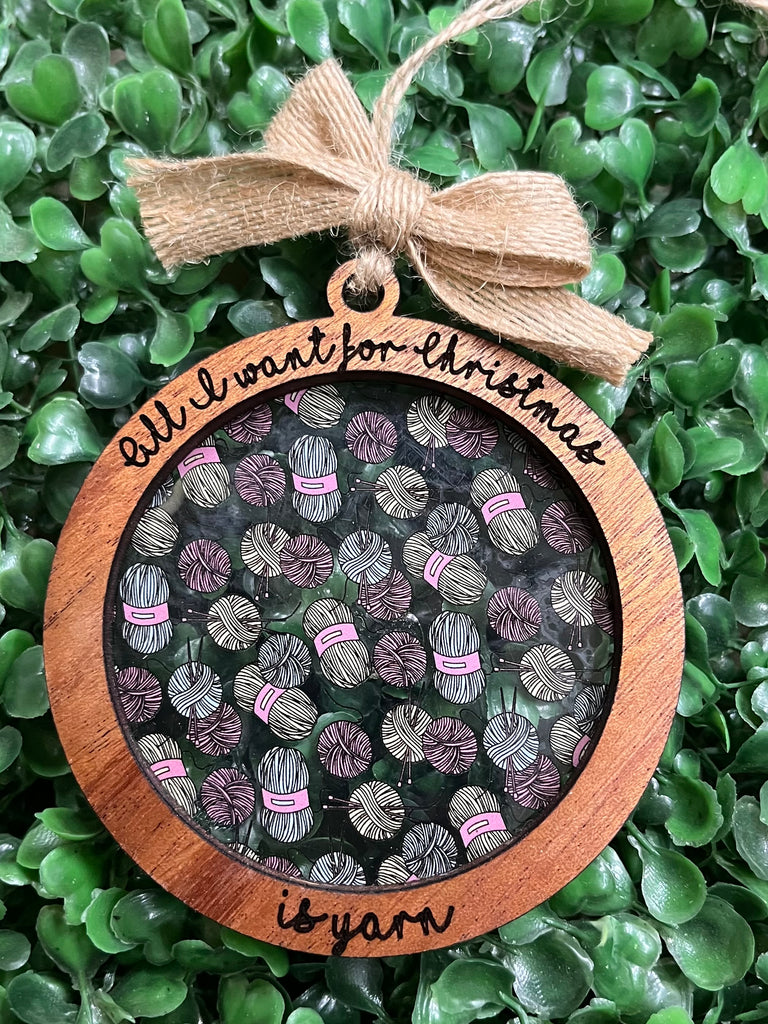 All I Want for Christmas is Yarn Ornament