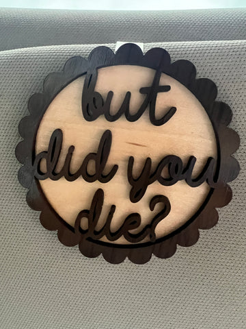 "But Did you Die?" Car Visor Clip On Charm