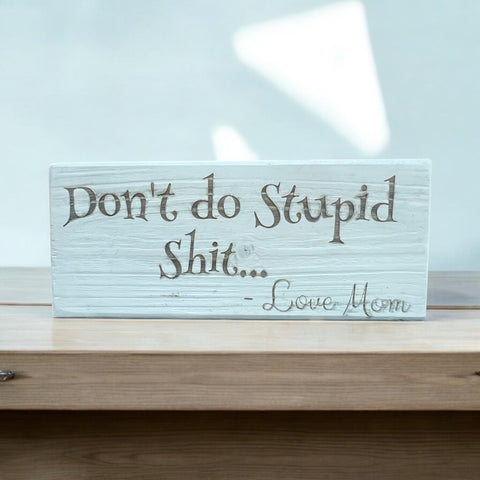 Don't Do Stupid Shit... Shelf Sitter Sign