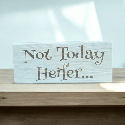 Not Today Heifer... Shelf Sitter Sign