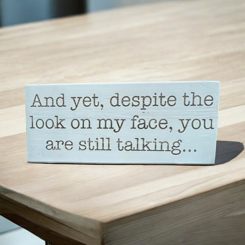 And Yet Despite the Look on My Face... Shelf Sitter Sign