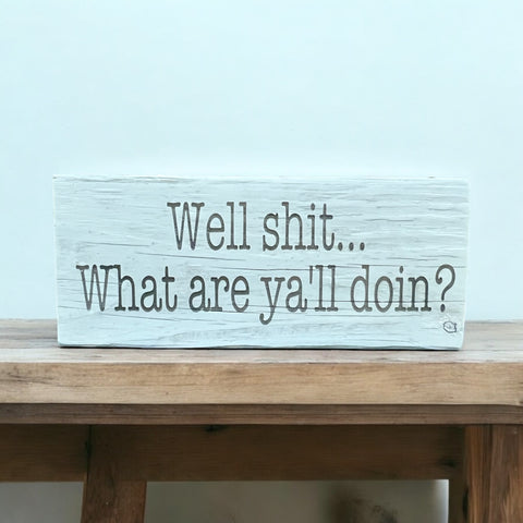 Well Shit, What Are Y'all Doing?... Shelf Sitter Sign
