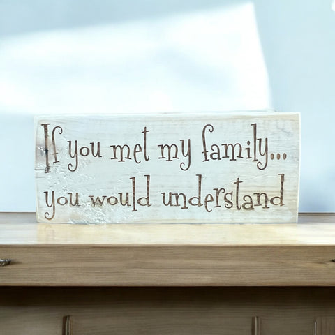 If You Met My Family... Shelf Sitter Sign