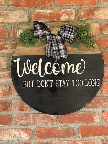 Welcome But don’t stay too long Door Round